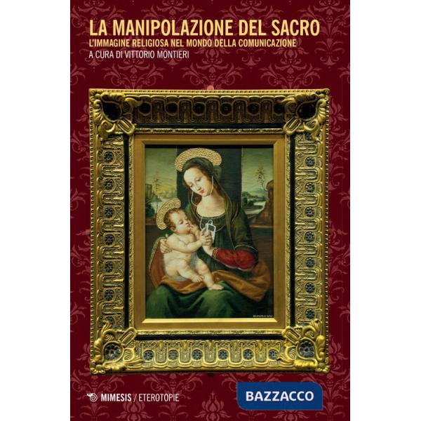 Manipolazione del sacro. L'immagine religiosa nel mondo della comunicazione (La)