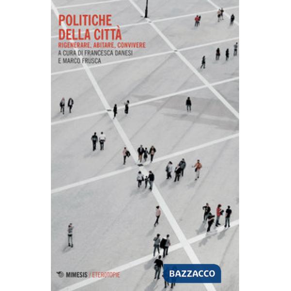 Politiche della città. Rigenerare, abitare, convivere