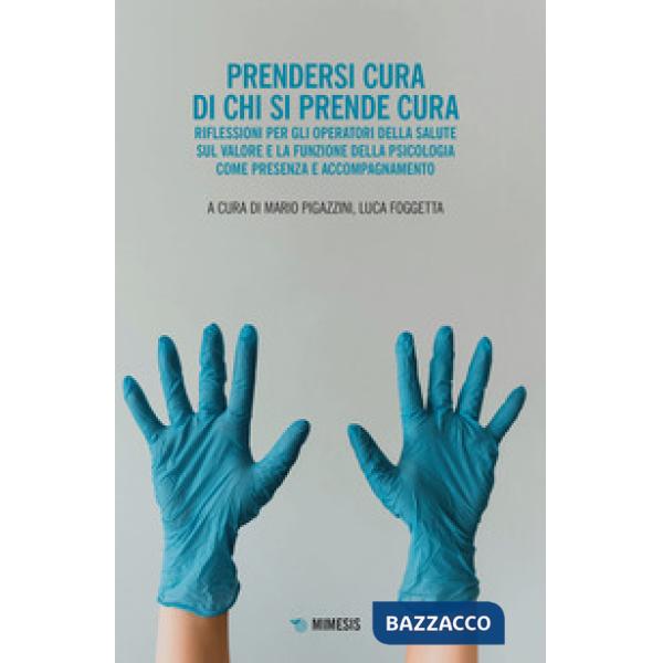 Prendersi cura di chi si prende cura. Riflessioni per gli operatori della salute sul valore e la funzione della psicologia come 