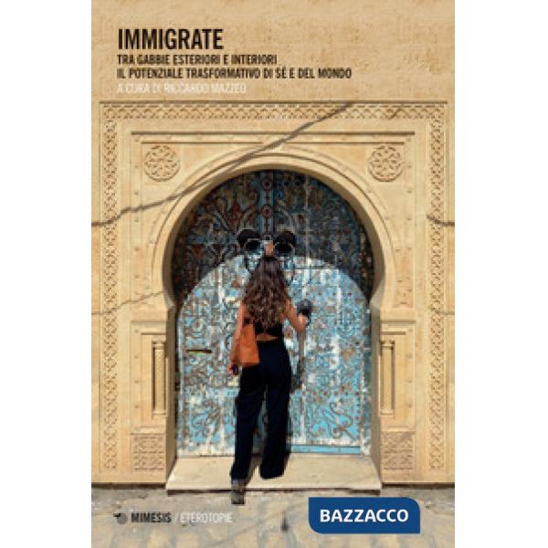 Immigrate. Tra gabbie esteriori e interiori, il potenziale trasformativo di sé e del mondo