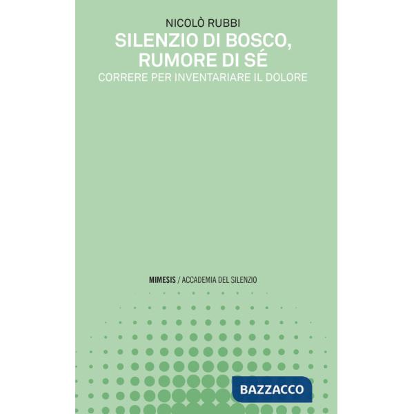 Silenzio di bosco, rumore di sé. Correre per inventariare il dolore