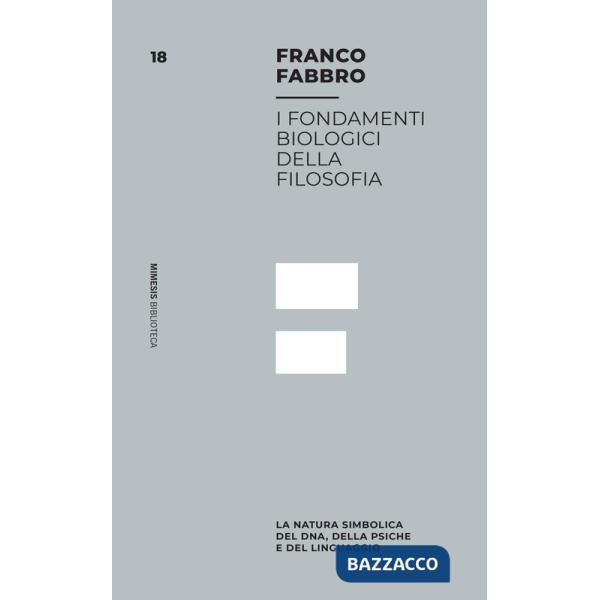 Fondamenti biologici della filosofia. La natura simbolica del DNA, della psiche e del linguaggio (I)