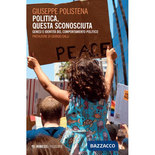 Politica, questa sconosciuta. Genesi e identità del comportamento politico
