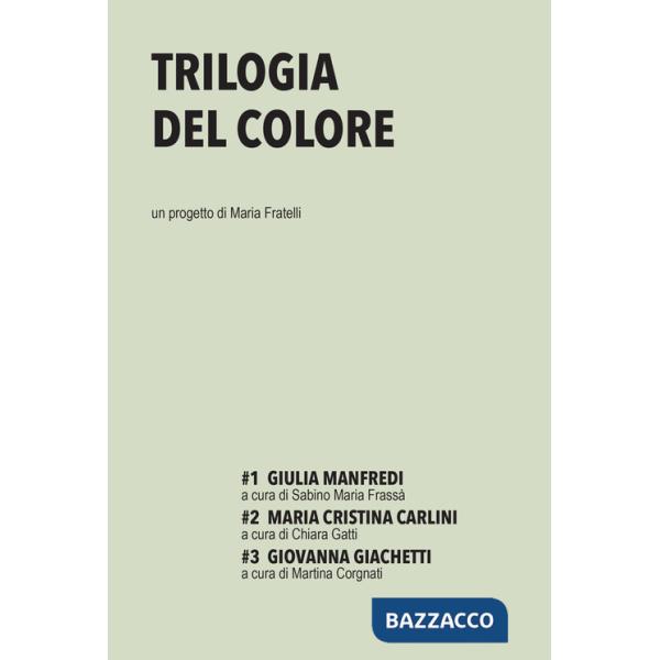 Trilogia del colore. Vol. 1-3: Giulia Manfredi-Maria Cristina Carlini-Giovanna Giachetti