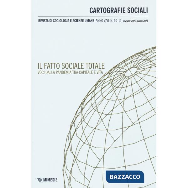 Cartografie sociali. Rivista di sociologia e scienze umane (2021). Vol. 10-11: Il fatto sociale totale. Voci dalla pandemia tra 