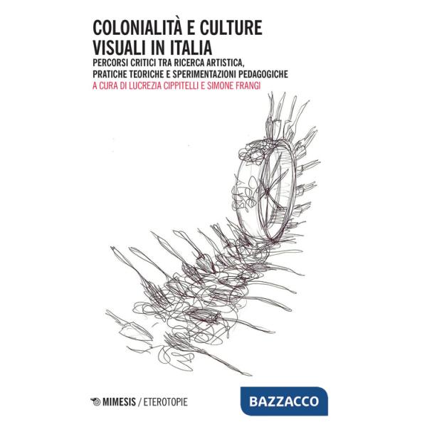 Colonialità e culture visuali in Italia. Percorsi critici tra ricerca artistica, pratiche teoriche e sperimentazioni pedagogiche