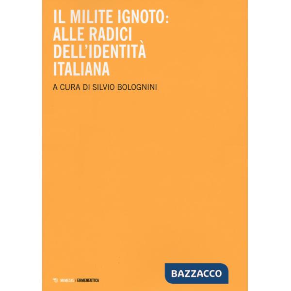 Milite ignoto. Alle radici dell'identità italiana (Il)