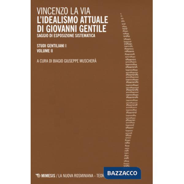 Studi gentiliani. Vol. 1/2: L' idealismo attuale di Giovanni Gentile. Saggio di esposizione sistematica
