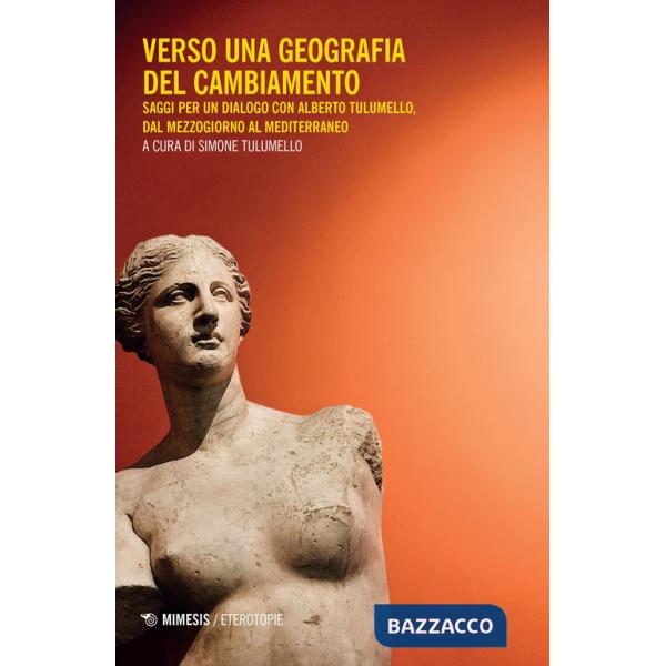 Verso una geografia del cambiamento. Saggi per un dialogo con Alberto Tulumello, dal Mezzogiorno al Mediterraneo