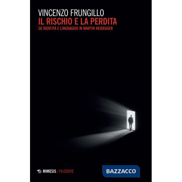 Rischio e la perdita. Su identità e linguaggio in Martin Heidegger (Il)
