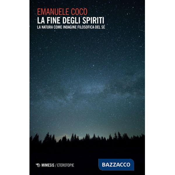 Fine degli spiriti. La natura come indagine filosofica del sé (La)