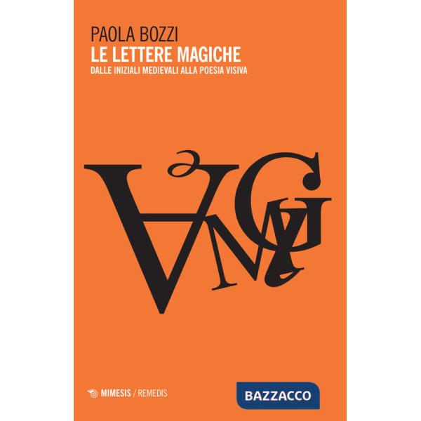 Lettere magiche. Dalle iniziali medievali alla poesia visiva (Le)