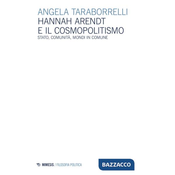 Hannah Arendt e il cosmopolitismo. Stato, comunità, mondi in comune