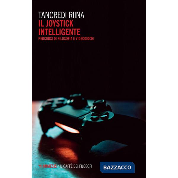 Joystick intelligente. Percorsi di filosofia e videogiochi (Il)