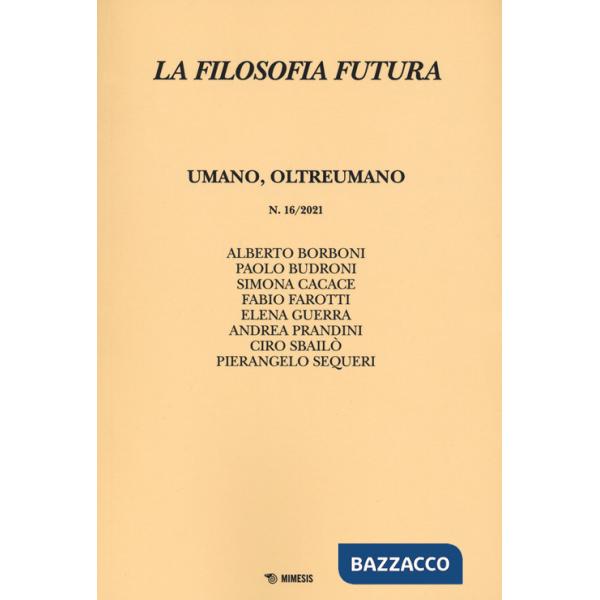 Filosofia futura (2021) (La). Vol. 16: Umano, oltreumano