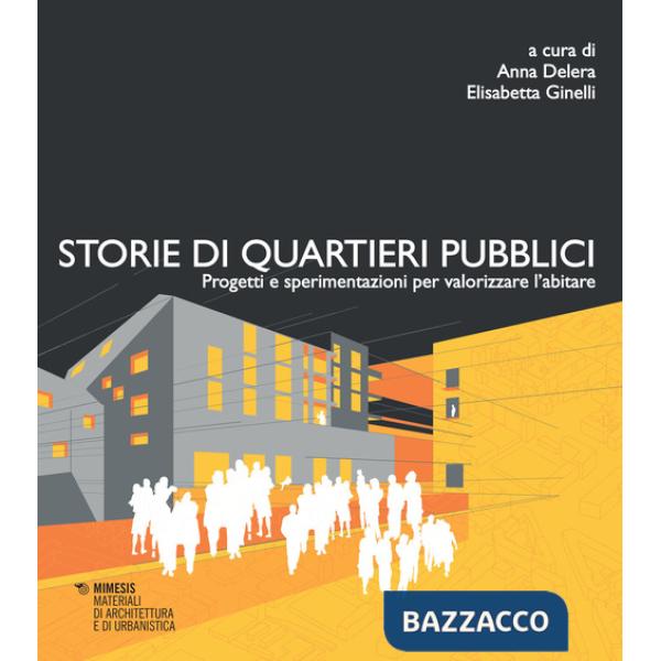 Storie di quartieri pubblici. Progetti e sperimentazioni per valorizzare l'abitare