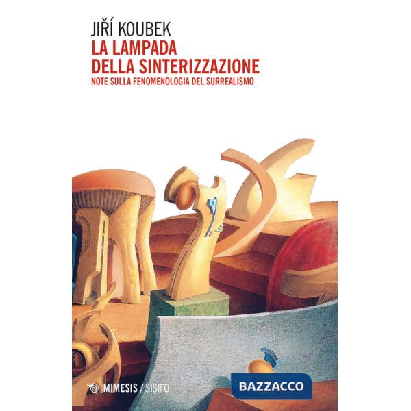 Lampada della sinterizzazione. Note sulla fenomenologia del surrealismo (La)