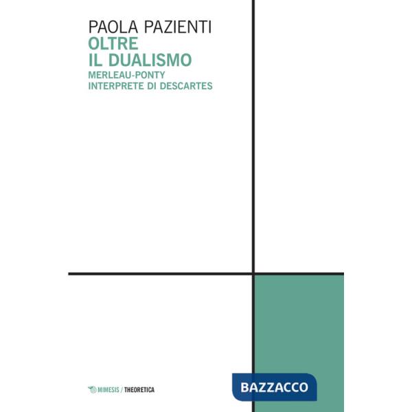 Oltre il dualismo. Merleau-Ponty interprete di Descartes