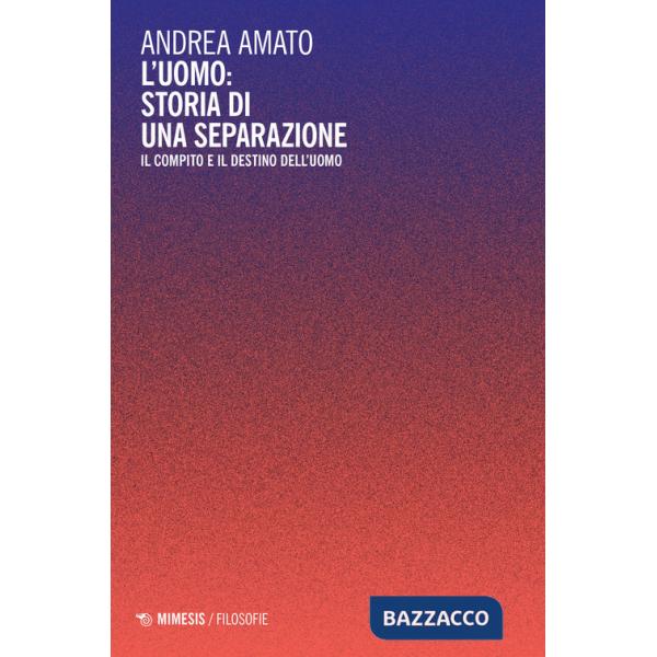 Uomo: storia di una separazione. Il compito e il destino dell'uomo (L')