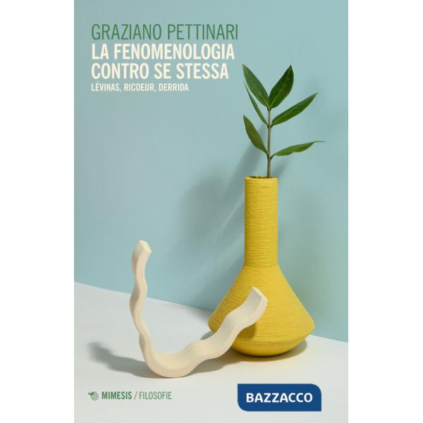 Fenomenologia contro se stessa. Lévinas, Ricoeur, Derrida (La)
