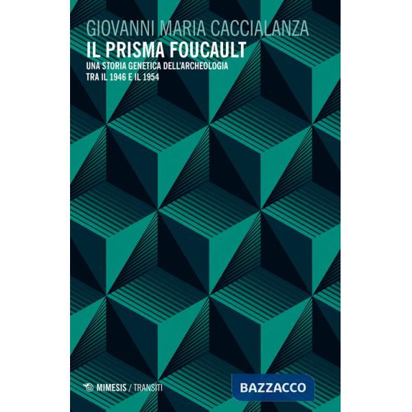Prisma Foucault. Una storia genetica dell'archeologia tra il 1946 e il 1954 (Il)