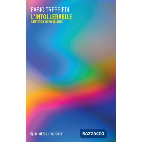 Intollerabile. Aristotele dopo Deleuze (L')