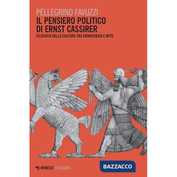 Pensiero politico di Ernst Cassirer. Filosofia della cultura tra democrazia e mito (Il)