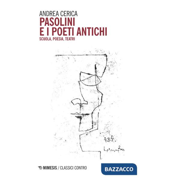 Pasolini e i poeti antichi. Scuola, poesia, teatri