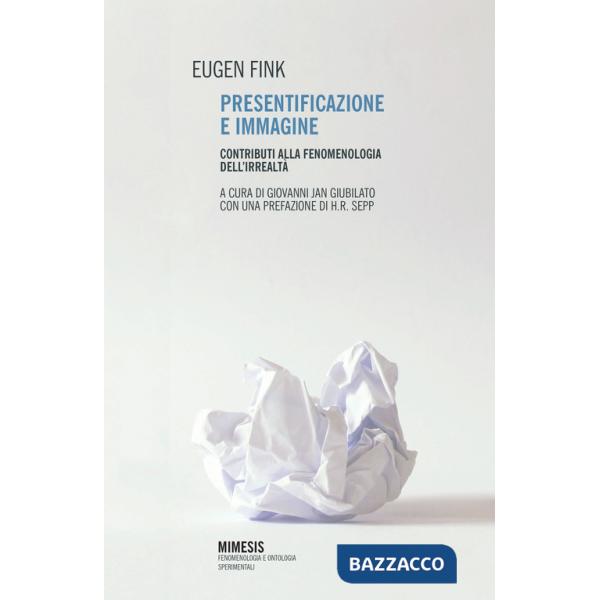 Presentificazione e immagine. Contributi alla fenomenologia dell'irrealtà