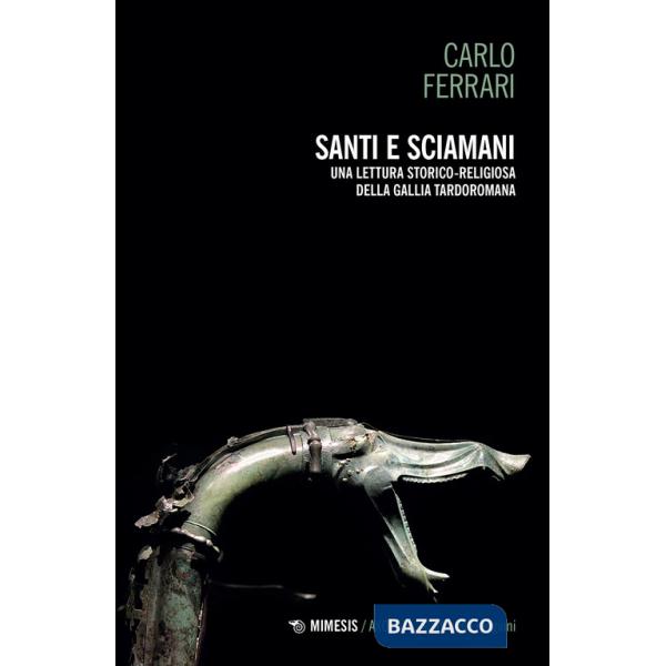 Santi e sciamani. Una lettura storico-religiosa della Gallia tardoromana