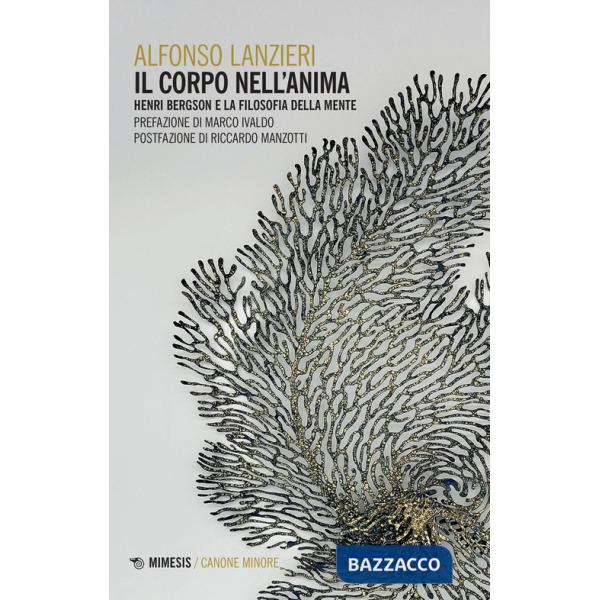 Corpo nell'anima. Henri Bergson e la filosofia della mente (Il)