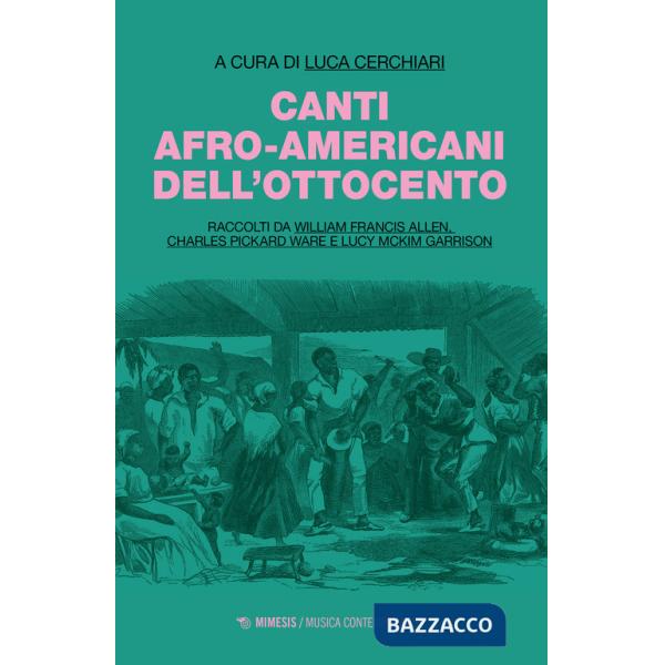 Canti afro-americani dell'Ottocento. Raccolti da William Francis Allen, Charles Pickard Ware e Lucy McKim Garrison