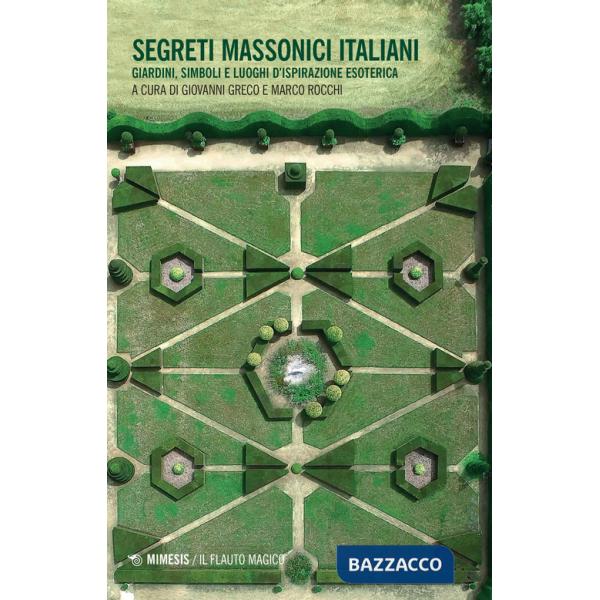 Segreti massonici italiani. Giardini, simboli e luoghi d'ispirazione esoterica