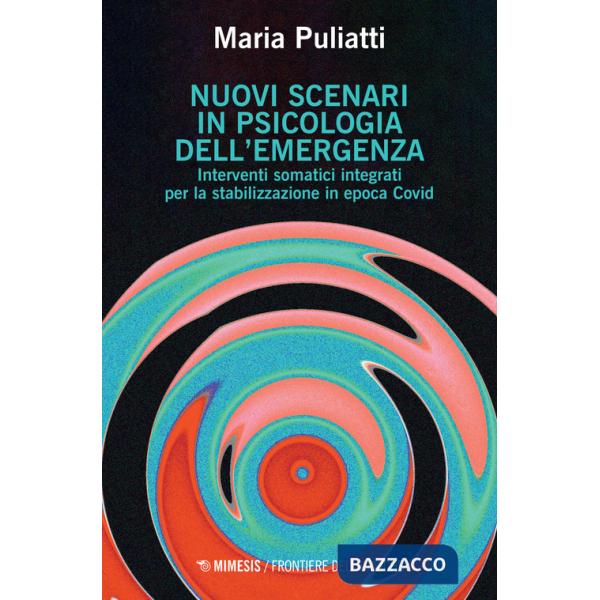 Nuovi scenari in psicologia dell'emergenza. Interventi somatici integrati per la stabilizzazione in epoca Covid