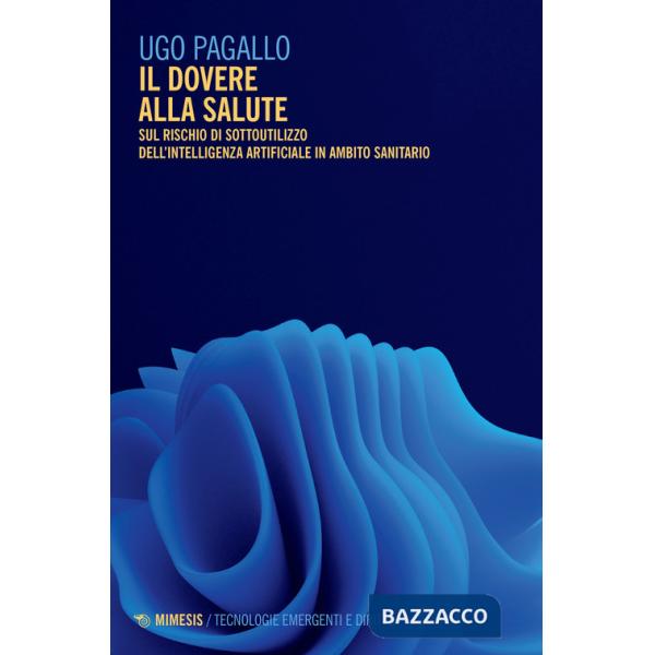 Dovere alla salute. Sul rischio di sottoutilizzo dell'intelligenza artificiale in ambito sanitario (Il)