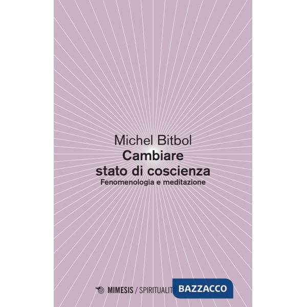 Come cambiare stato di coscienza. Fenomenologia e meditazione