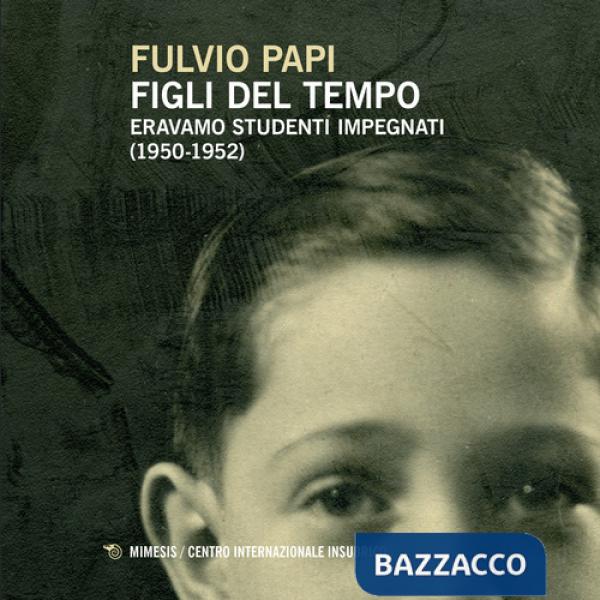 Figli del tempo. Eravamo studenti impegnati (1950-1952)
