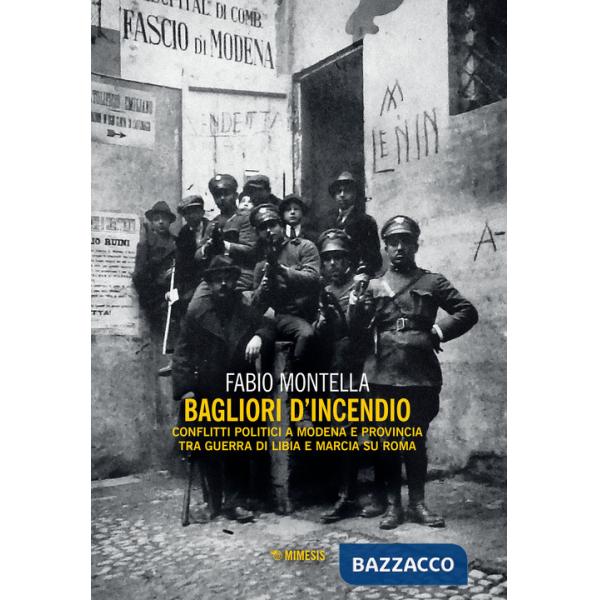 Bagliori d'incendio. Conflitti politici a Modena e provincia tra Guerra di Libia e Marcia su Roma
