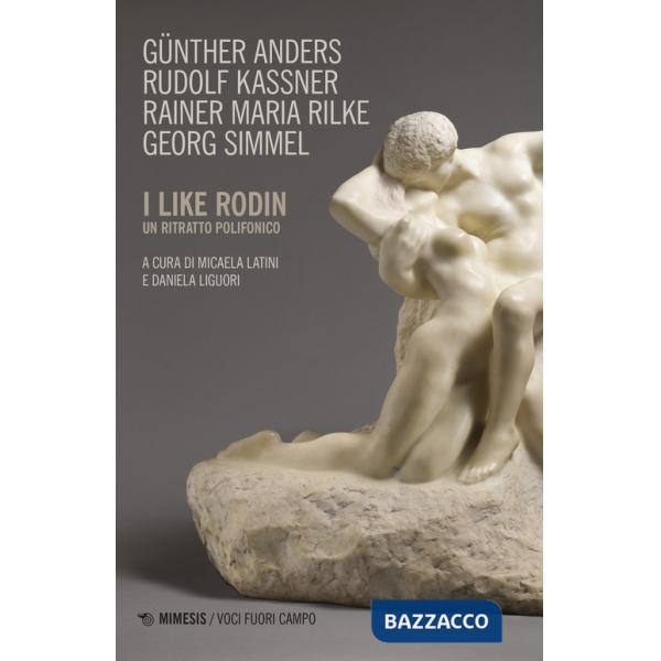 I like Rodin. Un ritratto polifonico