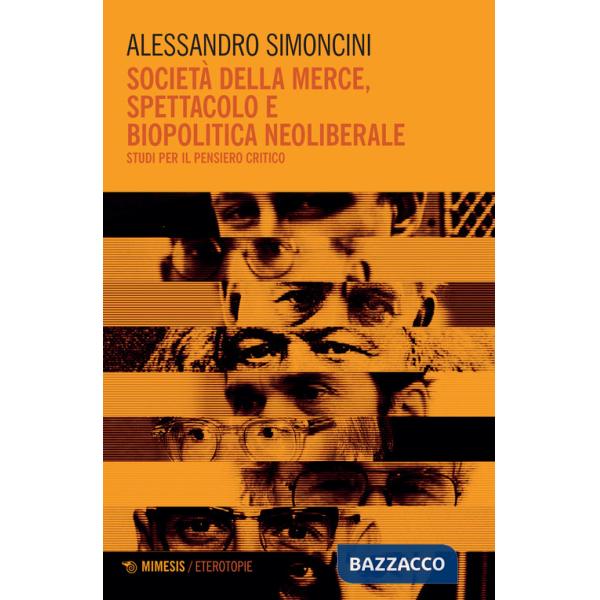 Società della merce, spettacolo e biopolitica neoliberale. Studi per il pensiero critico
