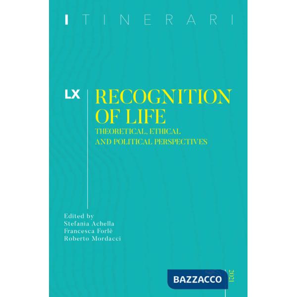 Itinerari. Vol. 60: Recognition of life. Theoretical, ethical and political perspectives