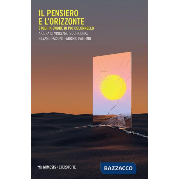 Pensiero e l'orizzonte. Studi in onore di Pio Colonnello (Il)