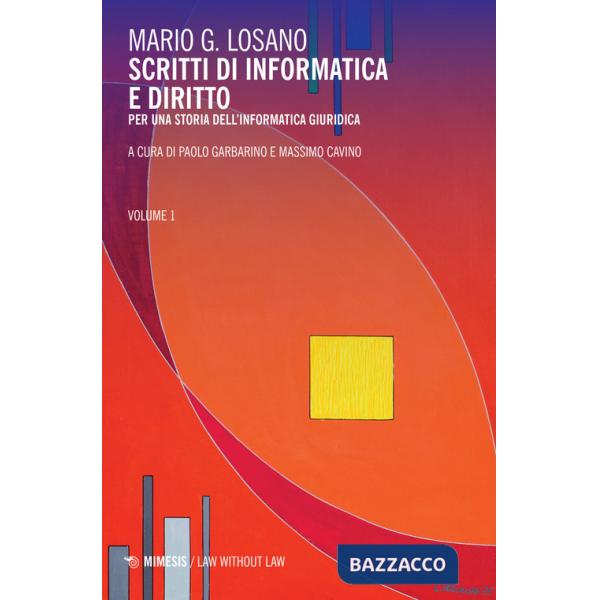 Scritti di informatica e diritto. Per una storia dell'informatica giuridica. Vol. 1