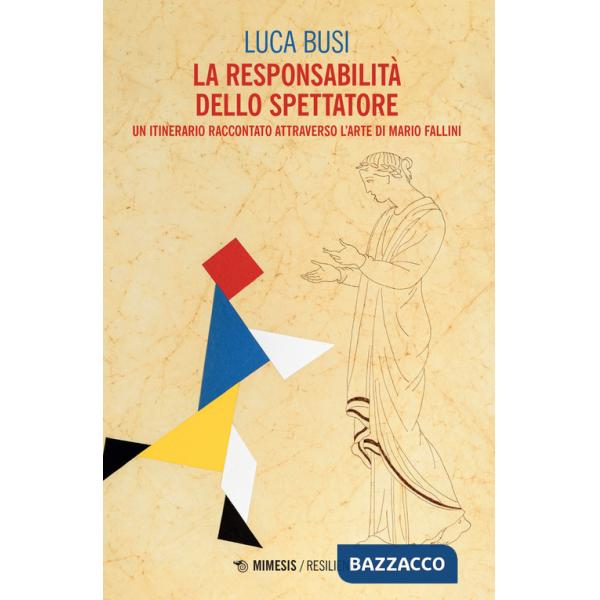 Responsabilità dello spettatore. Un itinerario raccontato attraverso l'arte di Mario Fallini (La)