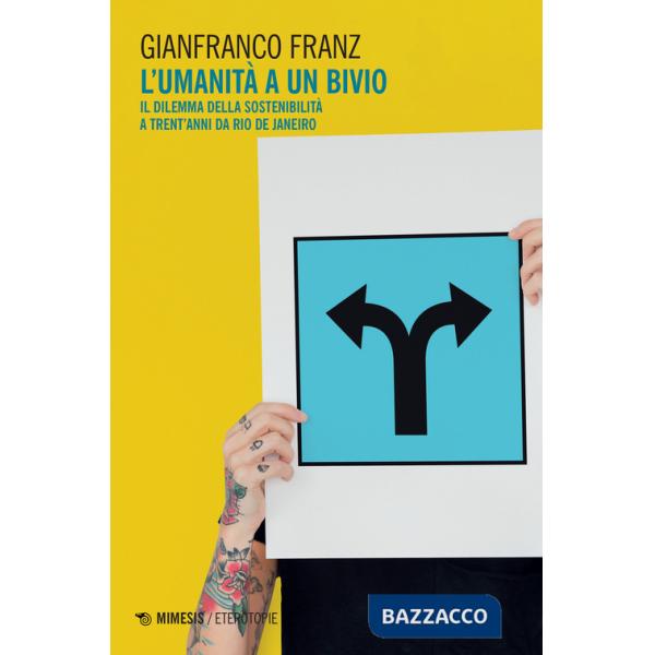 Umanità a un bivio. Il dilemma della sostenibilità a trent'anni da Rio de Janeiro (L')