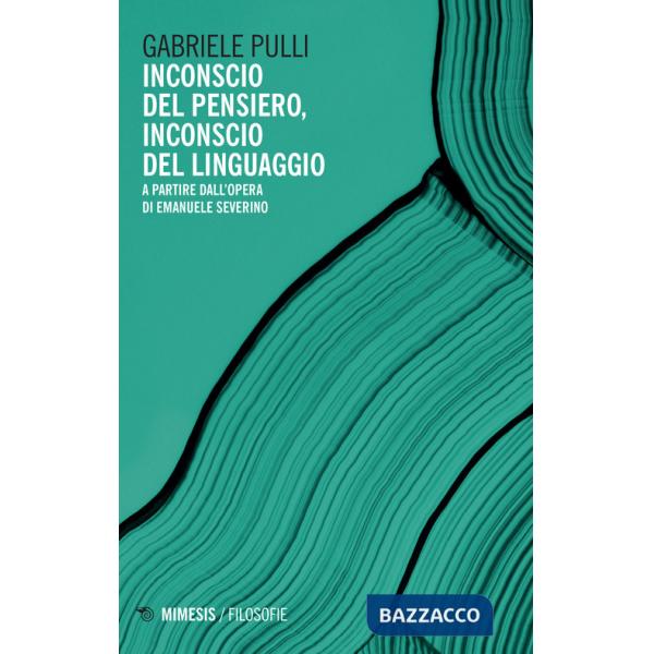 Inconscio del pensiero, inconscio del linguaggio. A partire dall'opera di Emanuele Severino