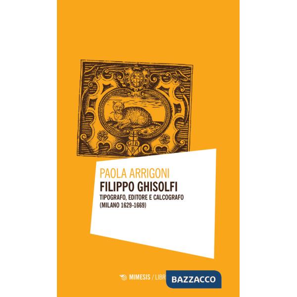 Filippo Ghisolfi. Tipografo, editore e calcografo (Milano 1629-1669)