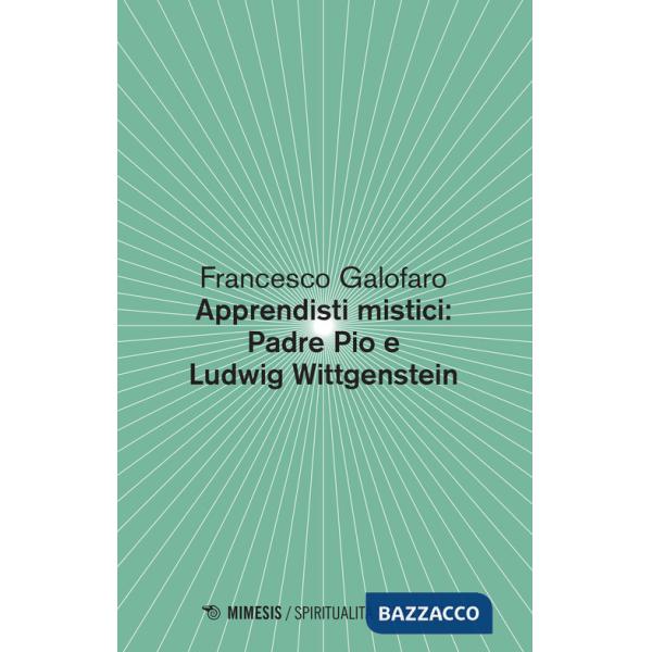 Apprendisti mistici: Padre Pio e Ludwig Wittgenstein