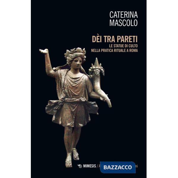 Dei tra pareti. Le statue di culto nella pratica rituale a Roma