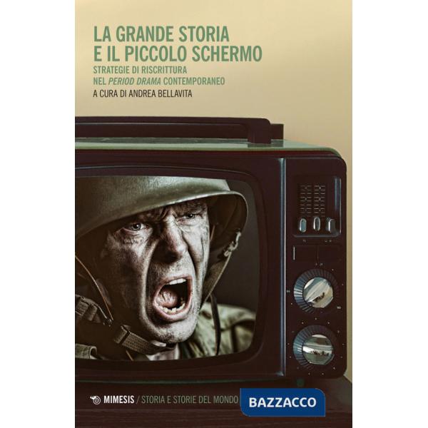 Grande storia e il piccolo schermo. Strategia di riscrittura del «period drama» contemporaneo (La)